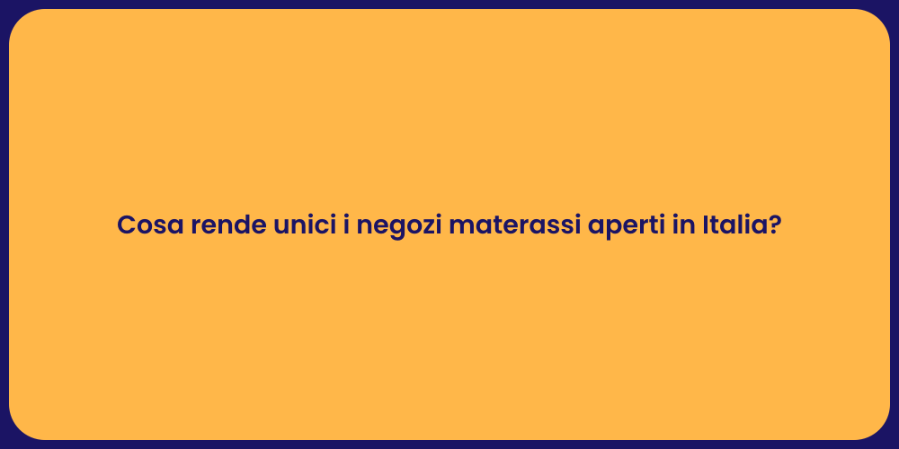 Cosa rende unici i negozi materassi aperti in Italia?