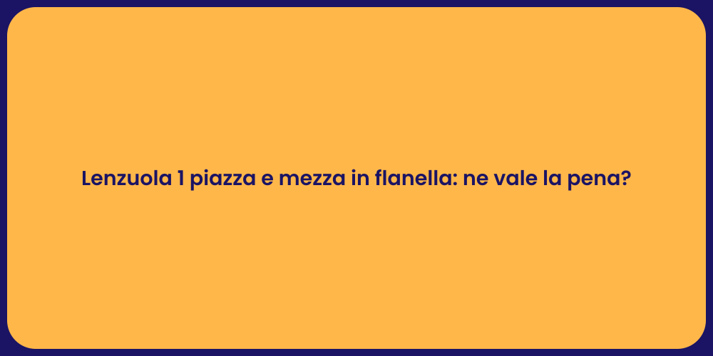 Lenzuola 1 piazza e mezza in flanella: ne vale la pena?