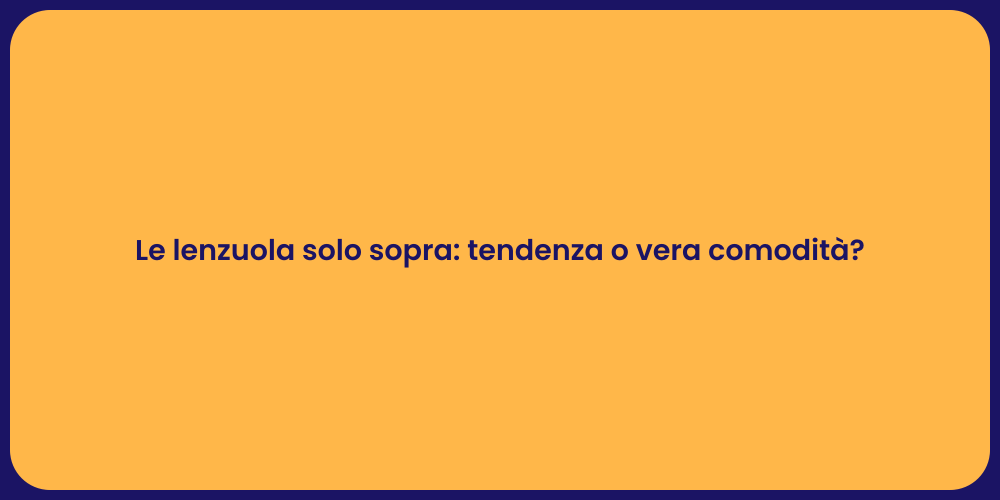 Le lenzuola solo sopra: tendenza o vera comodità?