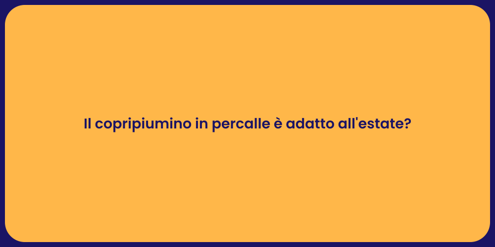 Il copripiumino in percalle è adatto all'estate?
