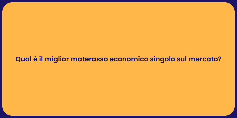 Qual è il miglior materasso economico singolo sul mercato?