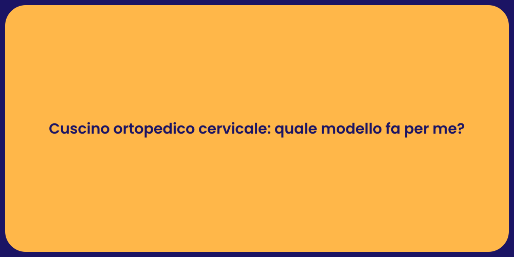 Cuscino ortopedico cervicale: quale modello fa per me?