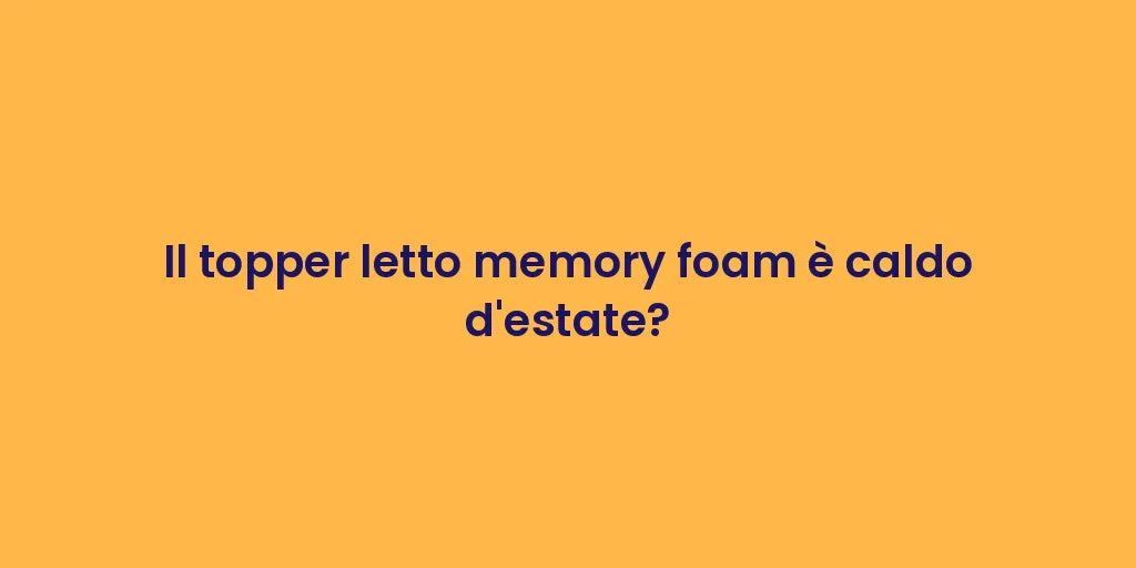 Il topper letto memory foam è caldo d'estate?