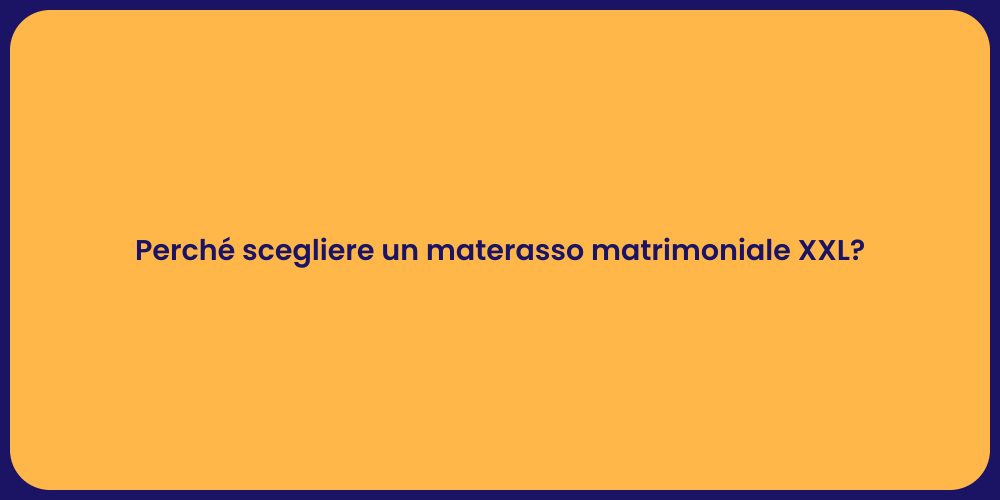 Perché scegliere un materasso matrimoniale XXL?