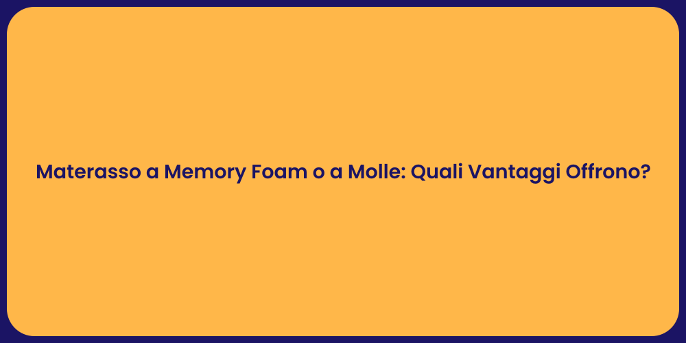 Materasso a Memory Foam o a Molle: Quali Vantaggi Offrono?