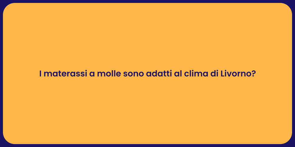 I materassi a molle sono adatti al clima di Livorno?