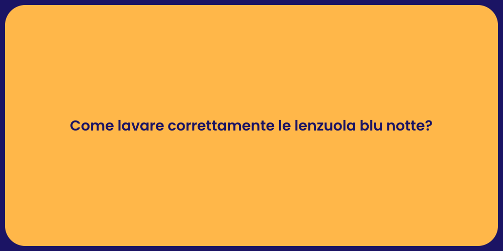 Come lavare correttamente le lenzuola blu notte?
