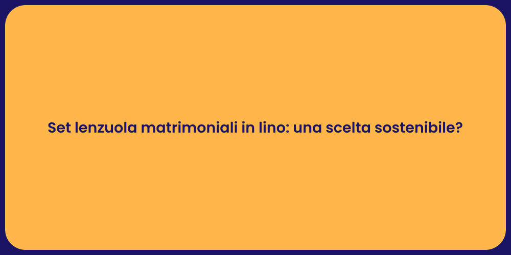 Set lenzuola matrimoniali in lino: una scelta sostenibile?