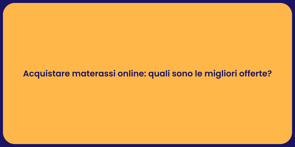 Acquistare materassi online: quali sono le migliori offerte?