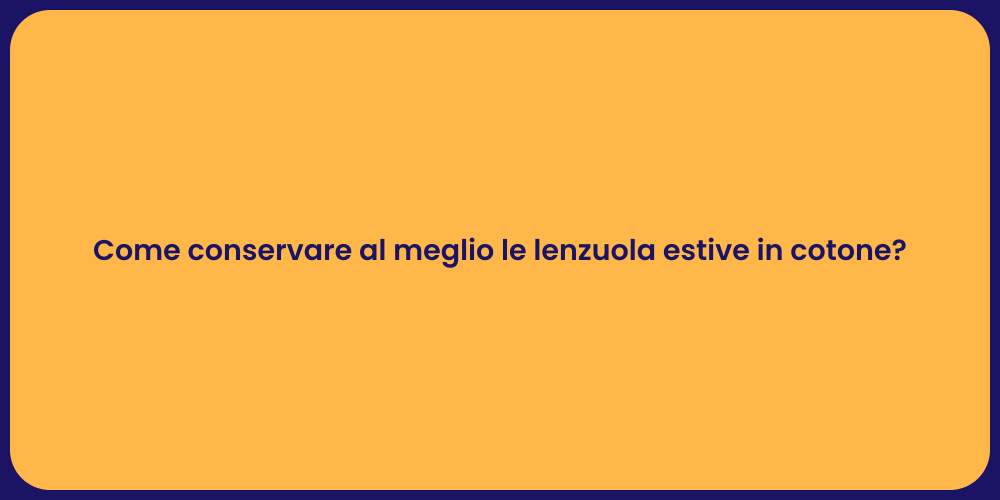 Come conservare al meglio le lenzuola estive in cotone?