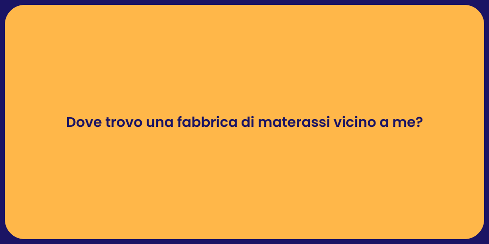 Dove trovo una fabbrica di materassi vicino a me?