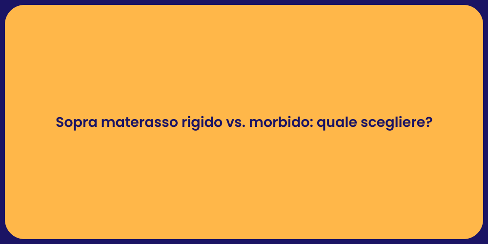 Sopra materasso rigido vs. morbido: quale scegliere?