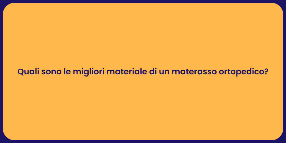 Quali sono le migliori materiale di un materasso ortopedico?