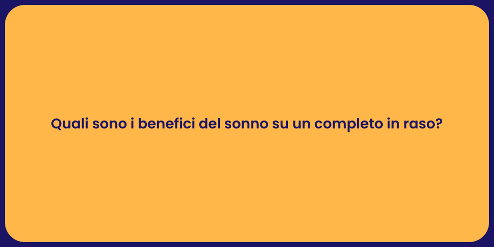 Quali sono i benefici del sonno su un completo in raso?