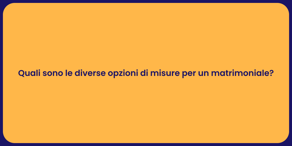 Quali sono le diverse opzioni di misure per un matrimoniale?