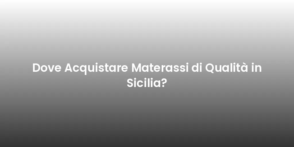 Dove Acquistare Materassi di Qualità in Sicilia?