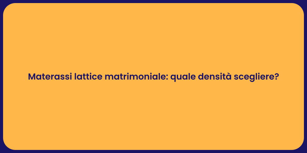 Materassi lattice matrimoniale: quale densità scegliere?