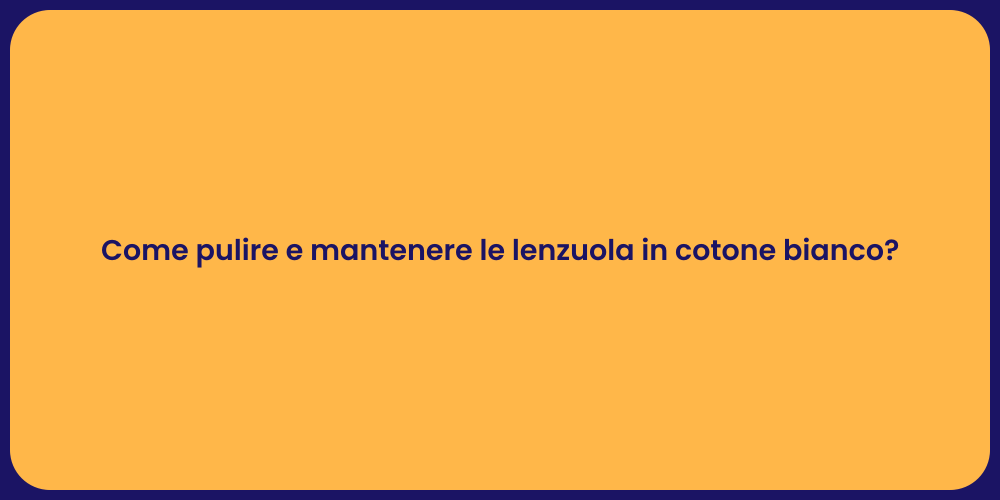 Come pulire e mantenere le lenzuola in cotone bianco?