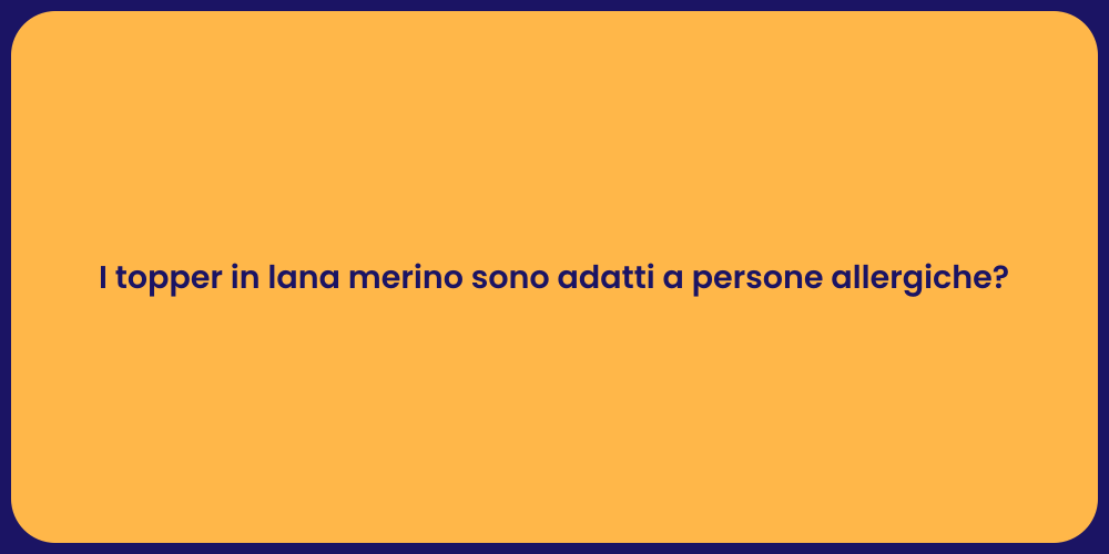I topper in lana merino sono adatti a persone allergiche?