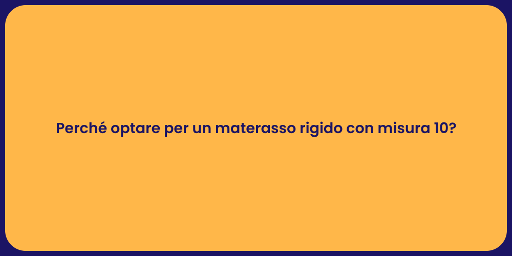 Perché optare per un materasso rigido con misura 10?