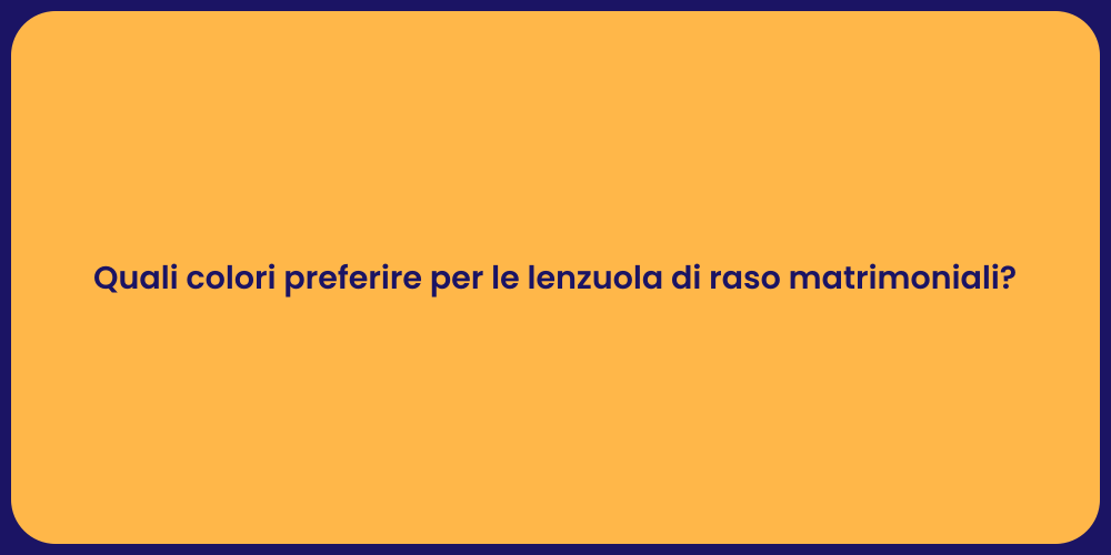 Quali colori preferire per le lenzuola di raso matrimoniali?