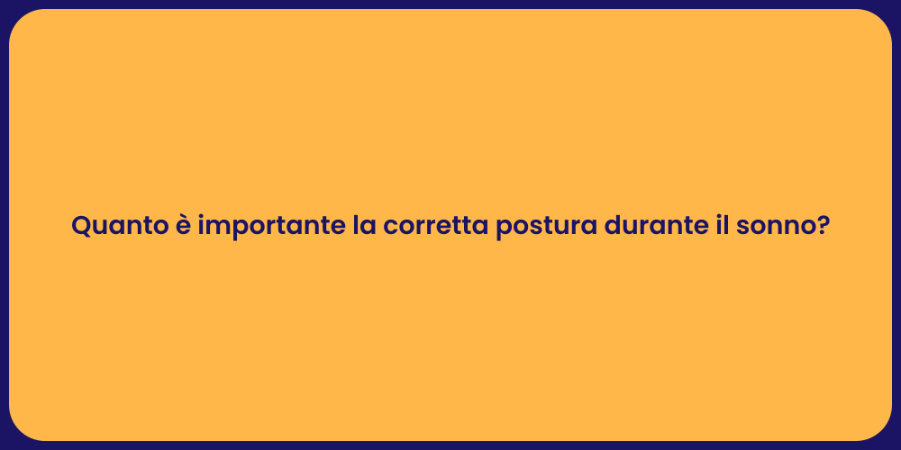 Quanto è importante la corretta postura durante il sonno?