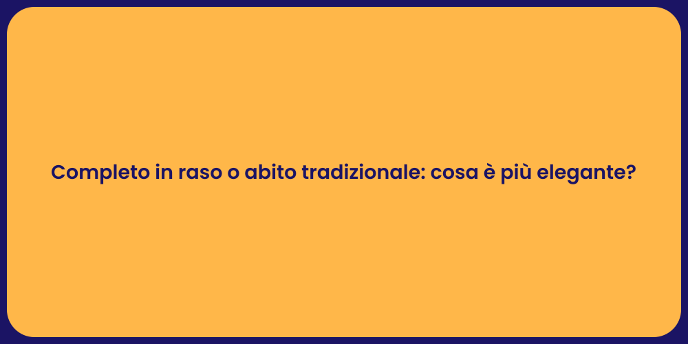 Completo in raso o abito tradizionale: cosa è più elegante?