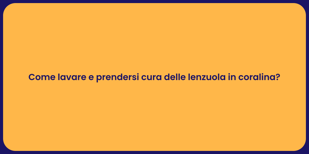 Come lavare e prendersi cura delle lenzuola in coralina?