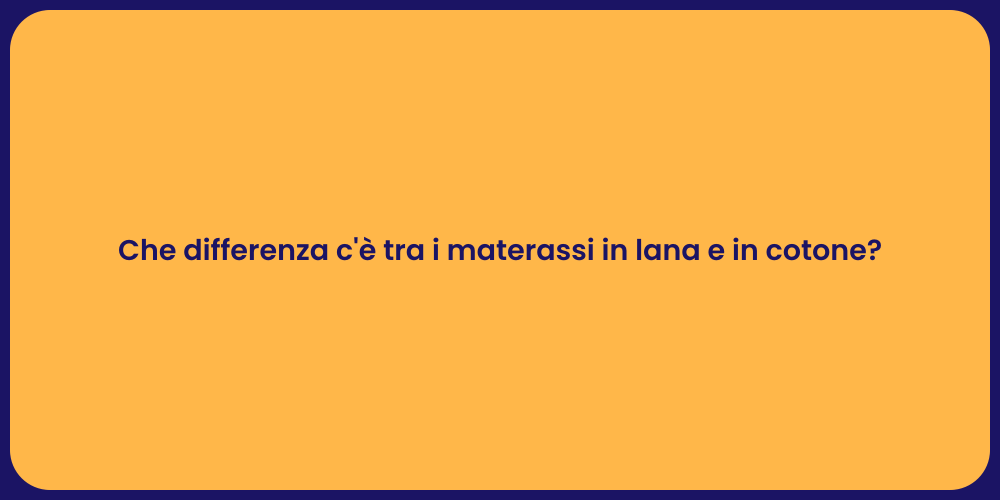 Che differenza c'è tra i materassi in lana e in cotone?