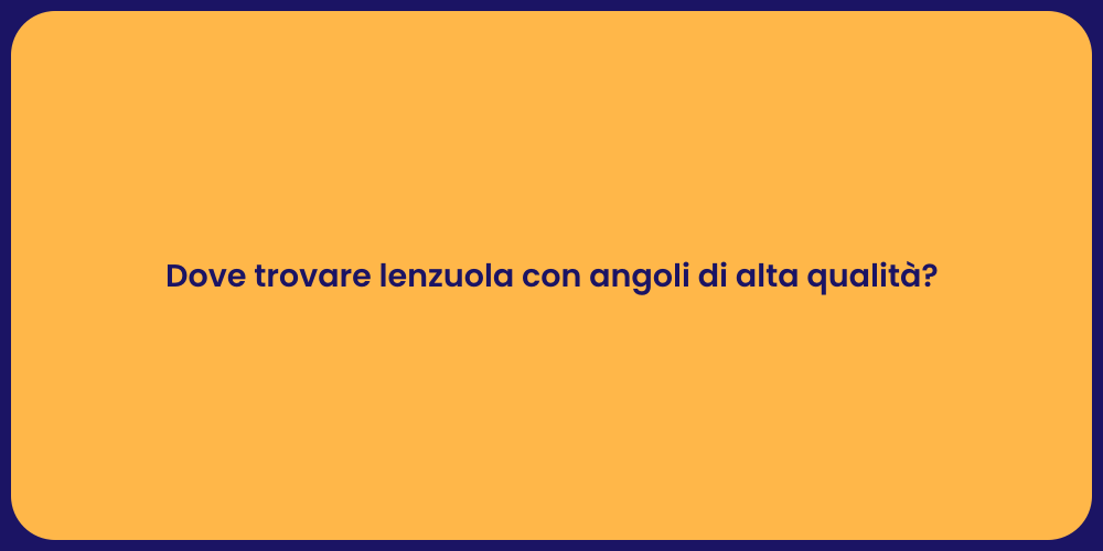 Dove trovare lenzuola con angoli di alta qualità?