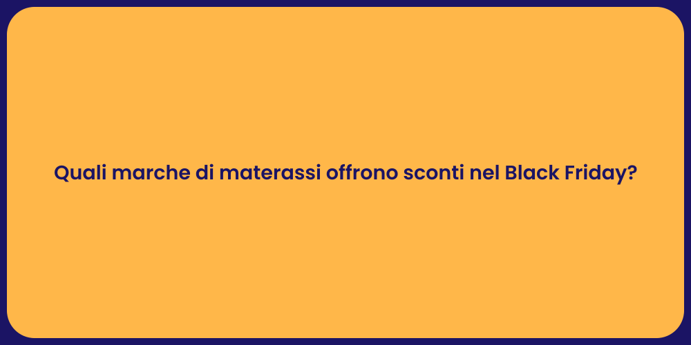Quali marche di materassi offrono sconti nel Black Friday?