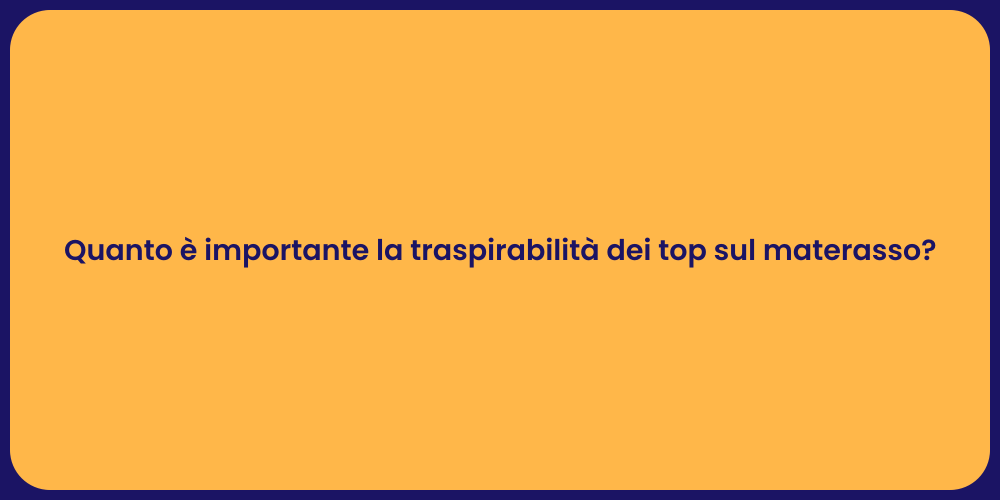 Quanto è importante la traspirabilità dei top sul materasso?