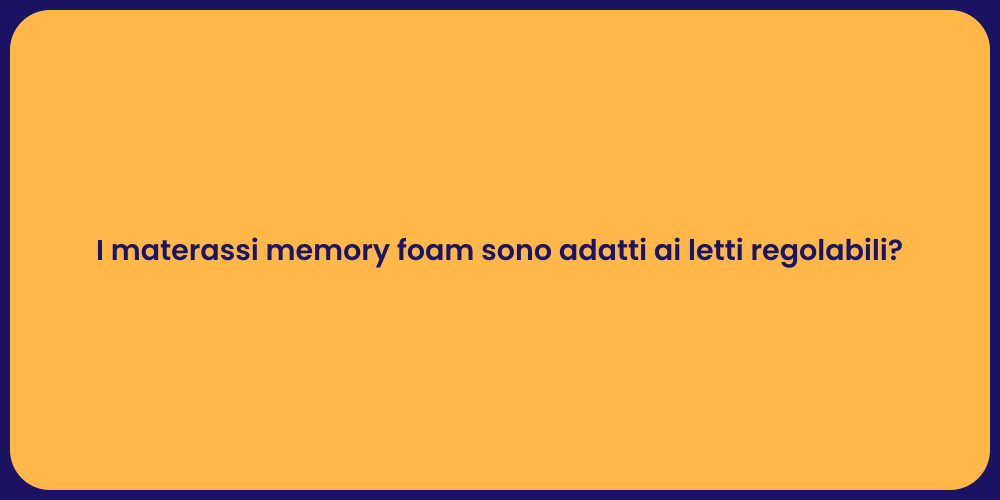 I materassi memory foam sono adatti ai letti regolabili?