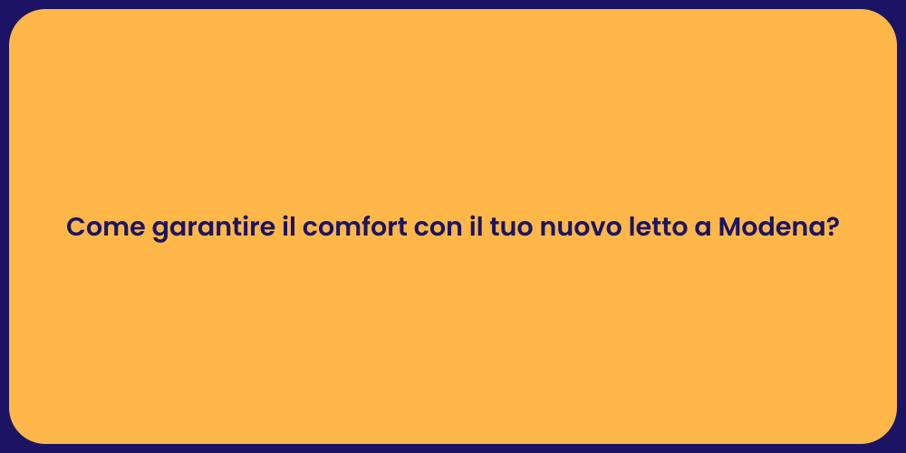 Come garantire il comfort con il tuo nuovo letto a Modena?