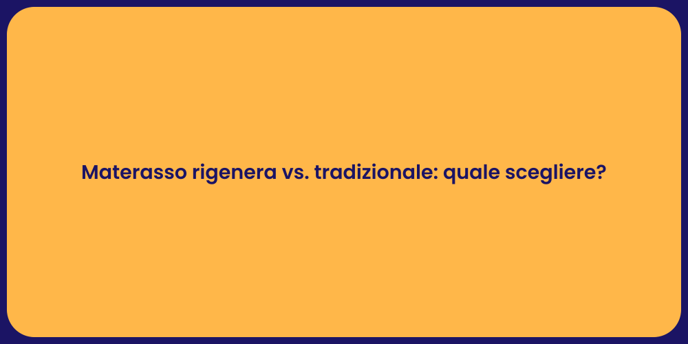 Materasso Rigenera o Tradizionale? Scopri!