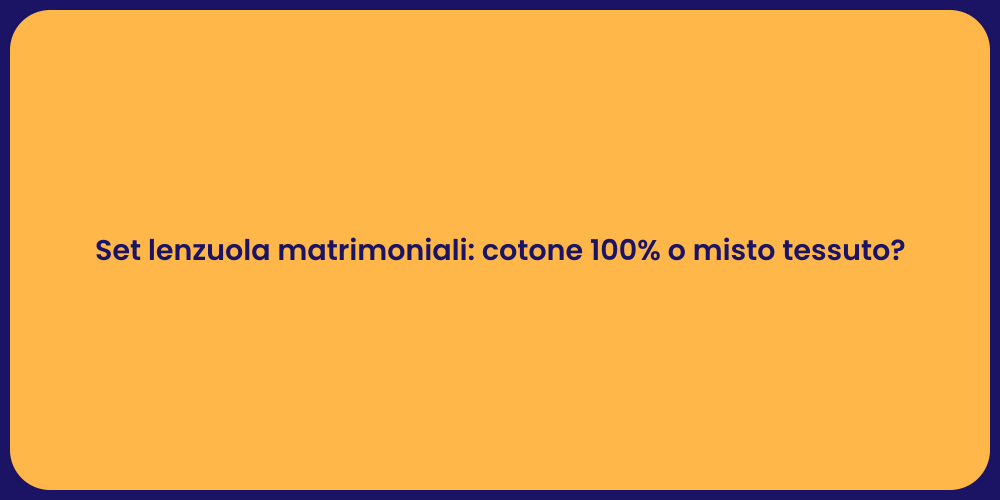 Set lenzuola matrimoniali: cotone 100% o misto tessuto?