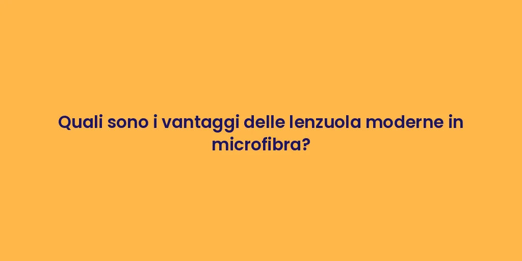 Quali sono i vantaggi delle lenzuola moderne in microfibra?