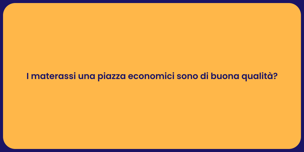 I materassi una piazza economici sono di buona qualità?