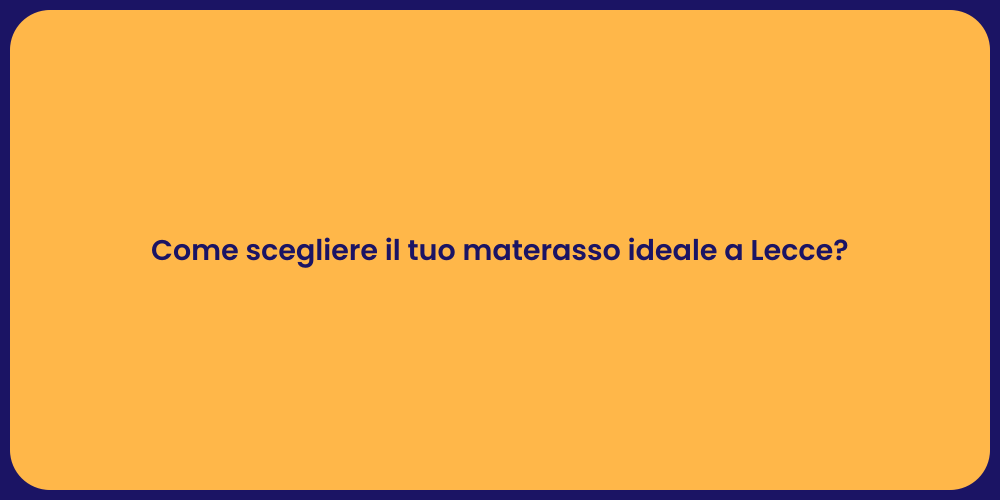 Come scegliere il tuo materasso ideale a Lecce?