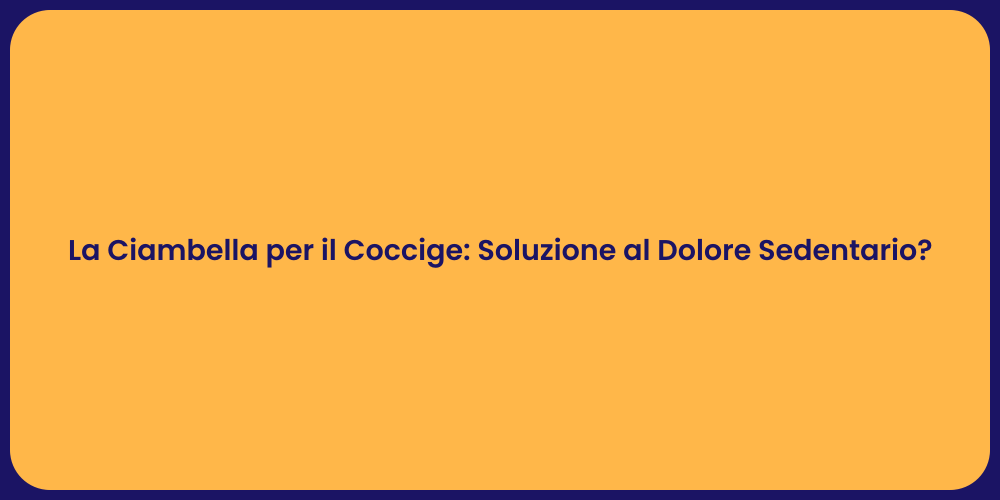 La Ciambella per il Coccige: Soluzione al Dolore Sedentario?