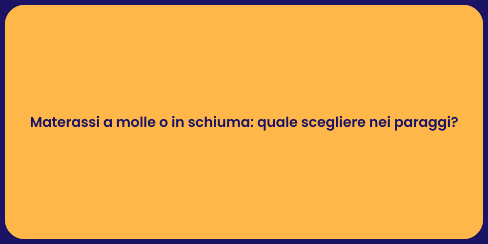 Materassi a molle o in schiuma: quale scegliere nei paraggi?