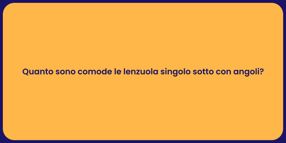 Quanto sono comode le lenzuola singolo sotto con angoli?