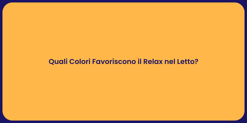 Quali Colori Favoriscono il Relax nel Letto?