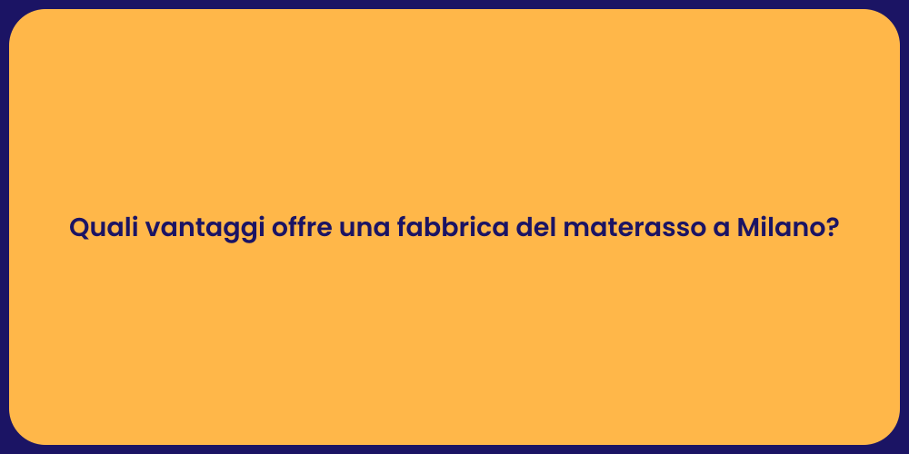 Quali vantaggi offre una fabbrica del materasso a Milano?