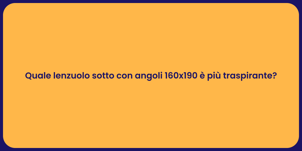 Quale lenzuolo sotto con angoli 160x190 è più traspirante?