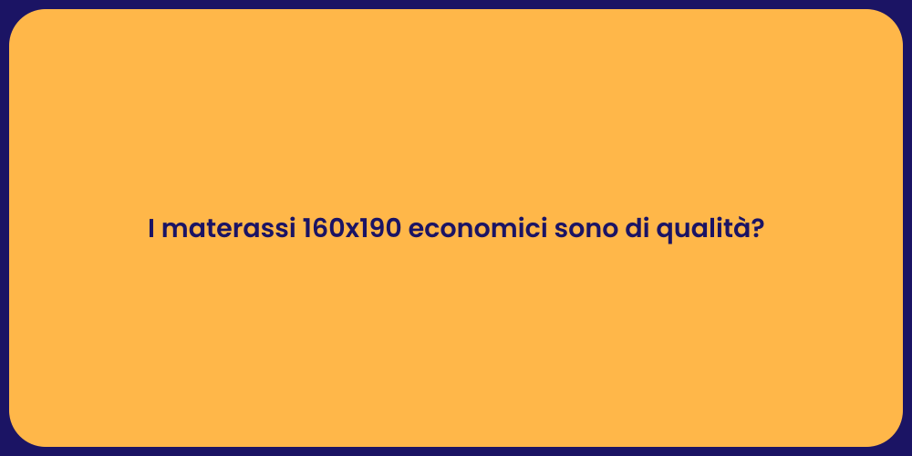 I materassi 160x190 economici sono di qualità?