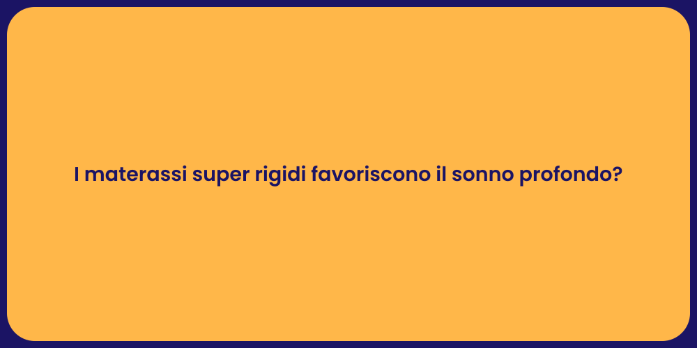 I materassi super rigidi favoriscono il sonno profondo?