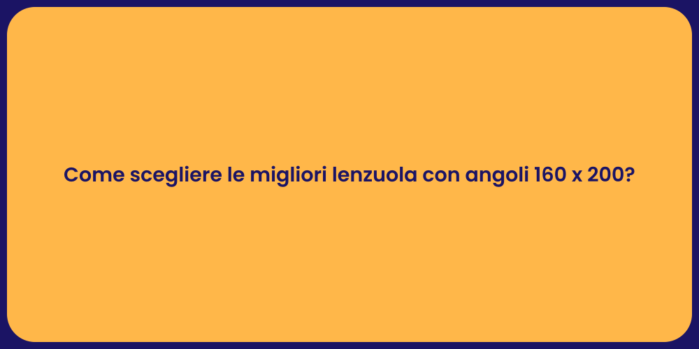 Come scegliere le migliori lenzuola con angoli 160 x 200?