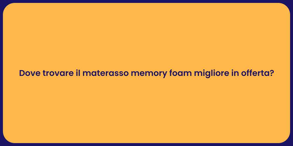 Dove trovare il materasso memory foam migliore in offerta?