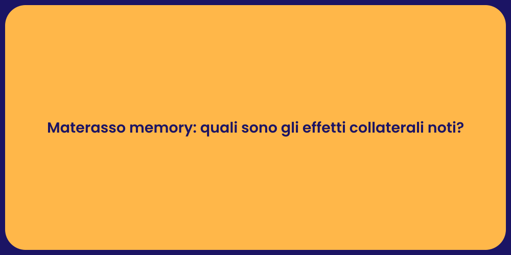 Materasso memory: quali sono gli effetti collaterali noti?